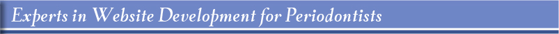 Experts in Website Development for Periodontists Experts in Website Development for Periodontists